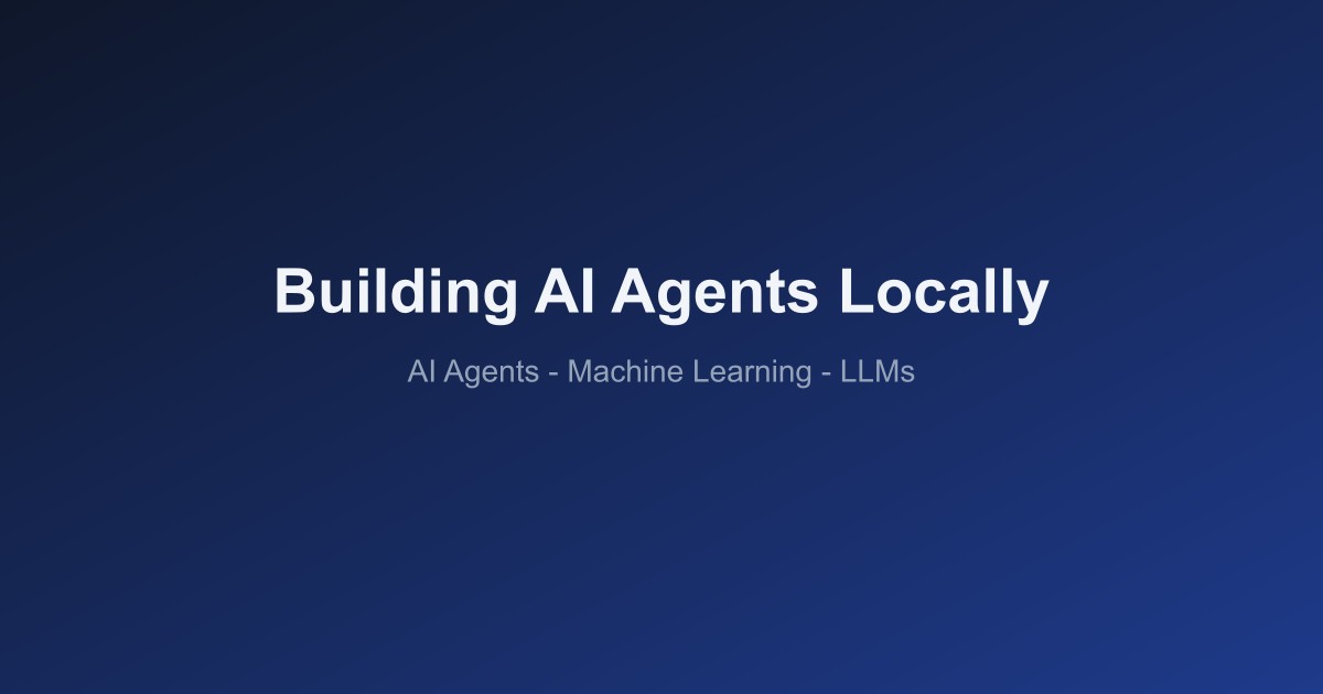 Building AI Agents Locally: A Practical Guide